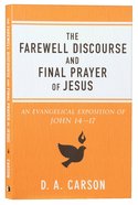 The Farewell Discourse and Final Prayer of Jesus: An Evangelical Exposition of John 14-17 Paperback