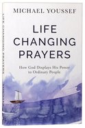 Life-Changing Prayers: How God Displays His Power to Ordinary People Paperback