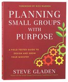 Planning Small Groups With Purpose: A Field-Tested Guide to Design and Grow Your Ministry Paperback
