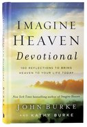 Imagine Heaven Devotional: 100 Reflections to Bring Heaven to Your Life Today Hardback