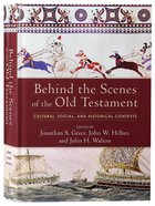 Behind the Scenes of the Old Testament: Cultural, Social, and Historical Contexts Hardback