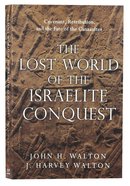 The Lost World of the Israelite Conquest Paperback