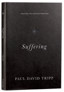 Suffering: Gospel Hope When Life Doesn't Make Sense Hardback