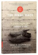 The Final Race: The Incredible World War II Story of the Olympian Who Inspired Chariots of Fire Paperback