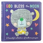 God Bless the Moon: A Beautiful Collection of Bedtime Prayers Padded Board Book