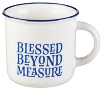 Ceramic Camp Style Mug: Blessed Beyond Measure, White/Blue Ceramic Camp Style Mug: Blessed Beyond Measure, White/Blue