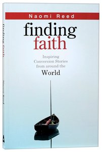 Finding Faith: Inspiring Conversion Stories From Around the World Finding Faith: Inspiring Conversion Stories From Around the World