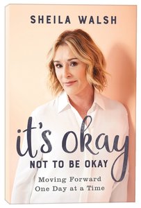 Its Okay Not to Be Okay: Moving Forward One Day At a Time Its Okay Not to Be Okay: Moving Forward One Day At a Time