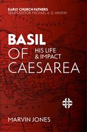 Basil of Caesarea: His Life and Impact (Early Church Fathers Series) Paperback