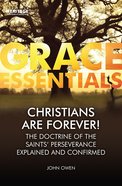 Christians Are Forever!: The Doctrine of the Saints' Perserverance Explained and Confirmed (Grace Essentials Series) Paperback