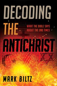 Decoding the Antichrist: What the Bible Says About the End Times Decoding the Antichrist: What the Bible Says About the End Times