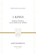 1 Kings - Power, Politics, and the Hope of the World (Preaching The Word Series) Hardback