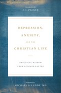 Depression, Anxiety, and the Christian Life: Practical Wisdom From Richard Baxter Paperback