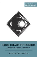From Chaos to Cosmos: Creation to New Creation Paperback