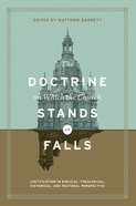 The Doctrine on Which the Church Stands Or Falls: Justification in Biblical, Theological, Historical, and Pastoral Perspective Hardback
