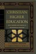 Christian Higher Education: Faith, Teaching, and Learning in the Evangelical Tradition Hardback