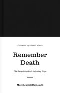 Remember Death: The Surprising Path to Living Hope Hardback