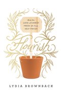 Flourish: How the Love of Christ Frees Us From Self-Focus Paperback