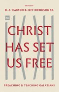 Christ Has Set Us Free: Preaching and Teaching Galatians (The Gospel Coalition Series) Paperback