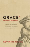 Grace Defined and Defended: What a 400-Year-Old Confession Teaches Us About Sin, Salvation, and the Sovereignty of God Hardback