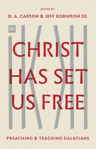 Christ Has Set Us Free: Preaching and Teaching Galatians (The Gospel Coalition Series) Christ Has Set Us Free: Preaching and Teaching Galatians (The Gospel Coalition Series)