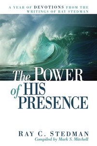 The Power of His Presence: A Year of Devotions From the Writings of Ray Stedman The Power of His Presence: A Year of Devotions From the Writings of Ray Stedman