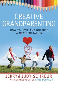 Creative Grandparenting: How to Love and Nurture a New Generation Creative Grandparenting: How to Love and Nurture a New Generation