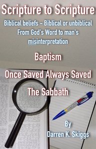 Baptism, Once Saved Always Saved & the Sabbath. (#01 in Scripture To Scripture Series) Baptism, Once Saved Always Saved & the Sabbath. (#01 in Scripture To Scripture Series)