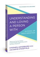 Understanding and Loving a Person With Alcohol Or Drug Addiction (Arterburn Wellness Series) Paperback
