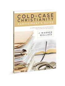 Cold-Case Christianity: A Homicide Detective Investigates the Claims of the Gospels (Participant Guide) Cold-Case Christianity: A Homicide Detective Investigates the Claims of the Gospels (Participant Guide)