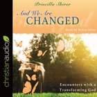 And We Are Changed: Encounters With a Transforming God (Unabridged, 5 Cds) CD