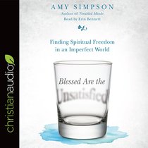 Blessed Are the Unsatisfied: Finding Spiritual Freedom in An Imperfect World (Unabridged, 5 Cds) Blessed Are the Unsatisfied: Finding Spiritual Freedom in An Imperfect World (Unabridged, 5 Cds)