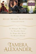 3in1: Belle Meade Plantation Collection, the - to Whisper Her Name; to Win Her Favor; to Wager Her Heart (A Belle Meade Plantation Series) eBook