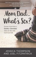 Mom, Dad...What's Sex? eBook