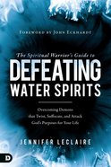 The Spiritual Warrior?S Guide to Defeating Water Spirits eBook