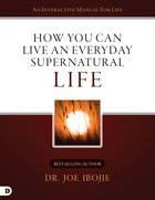 How You Can Live An Everyday Supernatural Life eBook