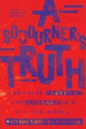 A Sojourner's Truth: Choosing Freedom and Courage in a Divided World eBook