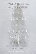 Living Gently in a Violent World: The Prophectic Witness of Weakness eBook