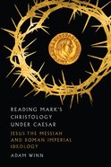Reading Mark's Christology Under Caesar: Jesus the Messiah and Roman Imperial Theology eBook