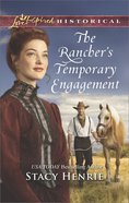 The Rancher's Temporary Engagement (Love Inspired Historical Series) Mass Market