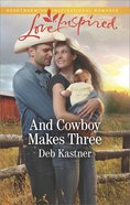 And Cowboy Makes Three (Love Inspired Series) Mass Market