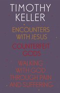 Timothy Keller: Encounters With Jesus, Counterfeit Gods and Walking With God Through Pain and Suffering eBook
