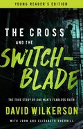 Cross and the Switchblade, the - the True Story of One Man's Fearless Faith (Young Readers Edition Series) eBook