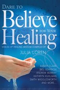 Dare to Believe For Your Healing eBook