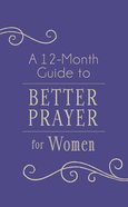A 12-Month Guide to Better Prayer For Women eBook