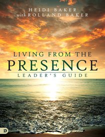 Living From the Presence Leaders Guide Living From the Presence Leaders Guide