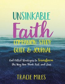 Unsinkable Faith: God-Filled Strategies to Transform the Way You Think, Feel and Live (Study Guide) Unsinkable Faith: God-Filled Strategies to Transform the Way You Think, Feel and Live (Study Guide)