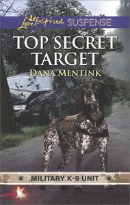 Top Secret Target (Military K-9 Unit) (Love Inspired Suspense Series) Top Secret Target (Military K-9 Unit) (Love Inspired Suspense Series)