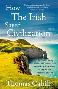 How the Irish Saved Civilization (#01 in Hinges Of History Series) How the Irish Saved Civilization (#01 in Hinges Of History Series)