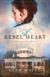 A Rebel Heart (#01 in Daughtry House Series) A Rebel Heart (#01 in Daughtry House Series)